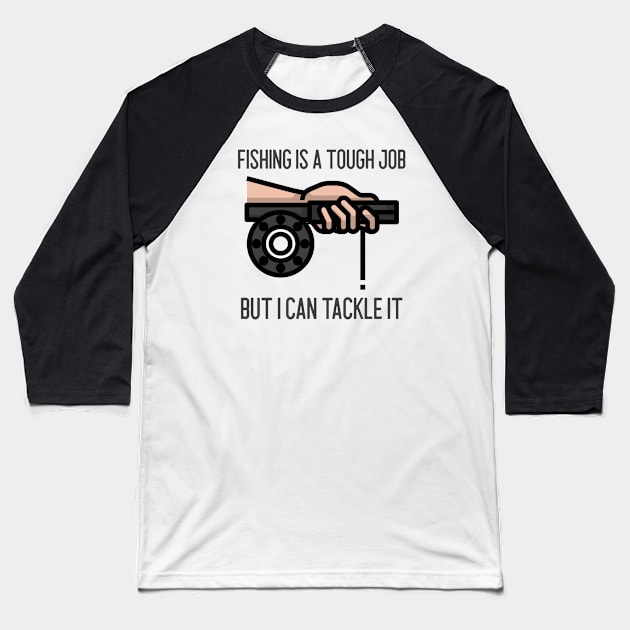 Fishing Is A Tough Job But I Can Tackle It Baseball T-Shirt by Jitesh Kundra